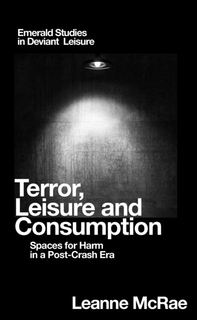 Terror, Leisure and Consumption: Spaces for Harm in a Post-Crash Era