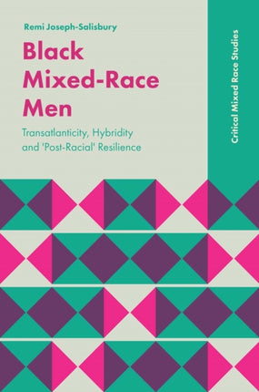 Black Mixed-Race Men: Transatlanticity, Hybridity and 'Post-Racial' Resilience