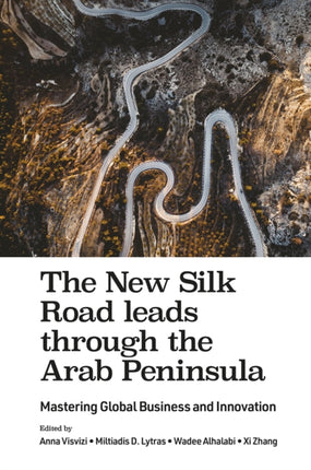 The New Silk Road leads through the Arab Peninsula: Mastering Global Business and Innovation