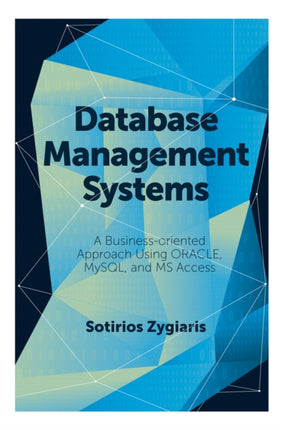 Database Management Systems: A Business-Oriented Approach Using ORACLE, MySQL and MS Access