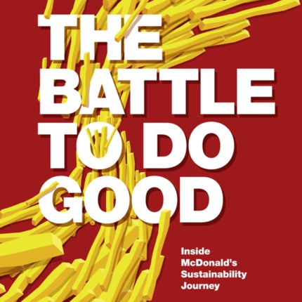 The Battle To Do Good: Inside McDonald’s Sustainability Journey