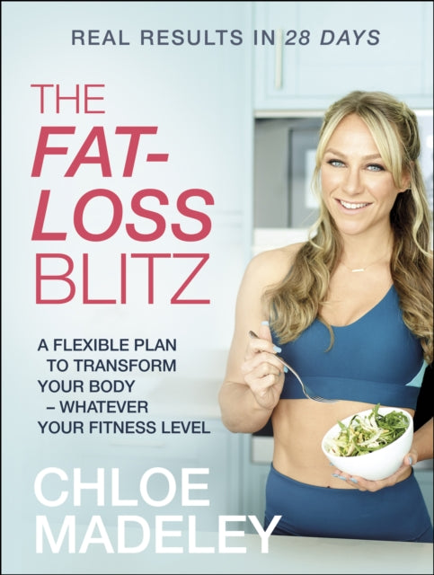 The Fat-loss Blitz: Flexible Diet and Exercise Plans to Transform Your Body – Whatever Your Fitness Level