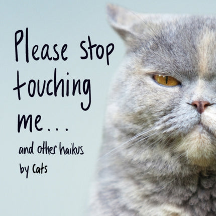 Please Stop Touching Me ... and Other Haikus by Cats