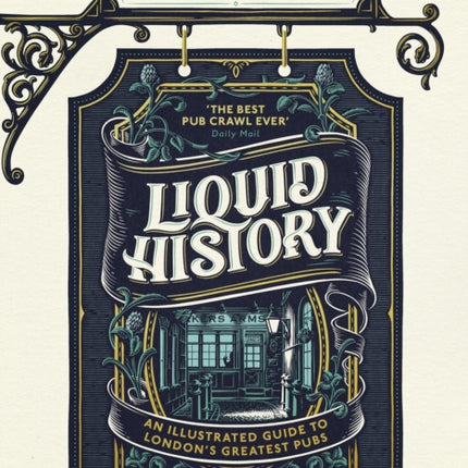 Liquid History: An Illustrated Guide to London’s Greatest Pubs : A Radio 4 Best Food and Drink Book of the Year