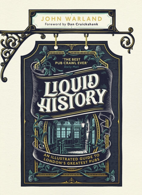 Liquid History: An Illustrated Guide to London’s Greatest Pubs : A Radio 4 Best Food and Drink Book of the Year