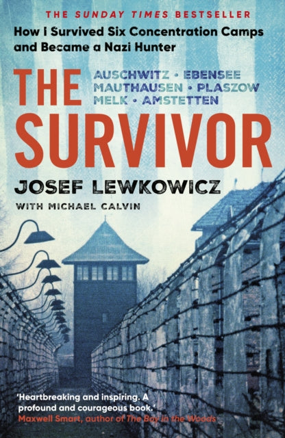 The Survivor: How I Survived Six Concentration Camps and Became a Nazi Hunter - The Sunday Times Bestseller