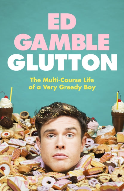 Glutton: The Multi-Course Life of a Very Greedy Boy