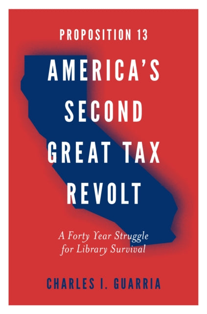 Proposition 13 – America’s Second Great Tax Revolt: A Forty Year Struggle for Library Survival