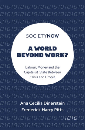 A World Beyond Work?: Labour, Money and the Capitalist State Between Crisis and Utopia