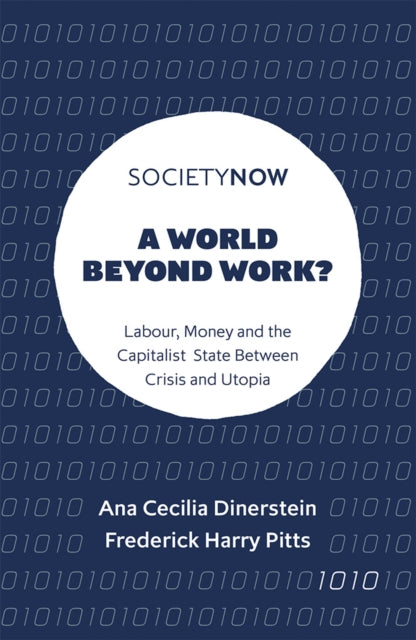 A World Beyond Work?: Labour, Money and the Capitalist State Between Crisis and Utopia