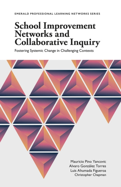 School Improvement Networks and Collaborative Inquiry: Fostering Systemic Change in Challenging Contexts