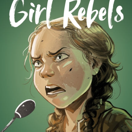 Girl Rebels From Greta Thunberg to Malala five