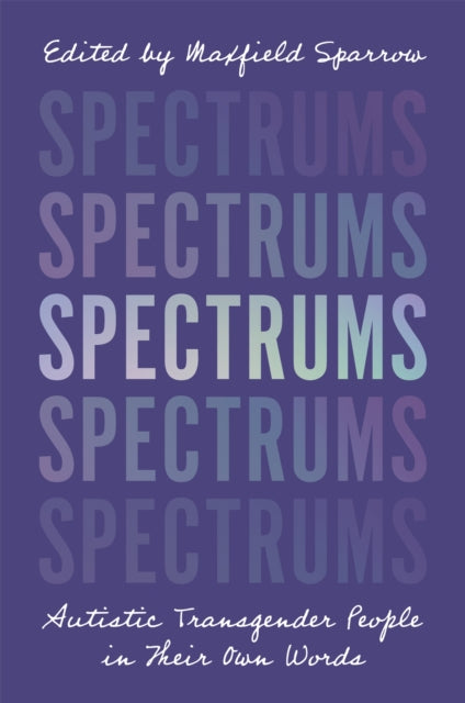 Spectrums: Autistic Transgender People in Their
