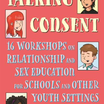 Talking Consent: 16 Workshops on Relationship and Sex Education for Schools and Other Youth Settings