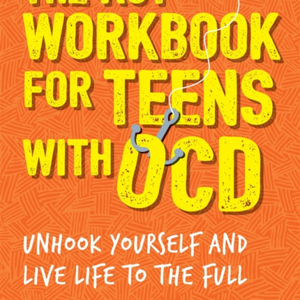 The ACT Workbook for Teens with OCD: Unhook Yourself and Live Life to the Full