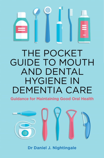 The Pocket Guide to Mouth and Dental Hygiene in Dementia Care: Guidance for Maintaining Good Oral Health