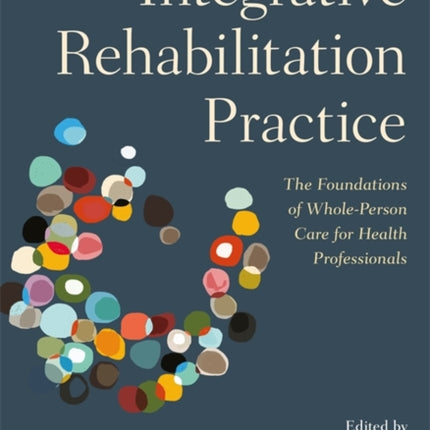 Integrative Rehabilitation Practice: The Foundations of Whole-Person Care for Health Professionals