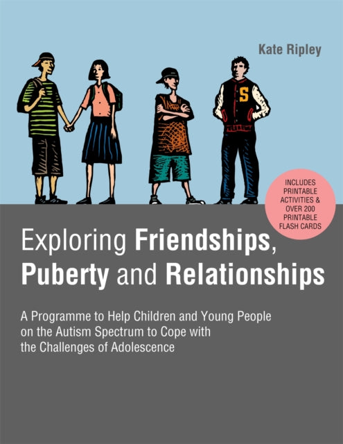 Exploring Friendships, Puberty and Relationships: A Programme to Help Children and Young People on the Autism Spectrum to Cope with the Challenges of Adolescence