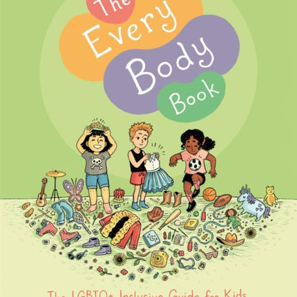 The Every Body Book: The LGBTQ+ Inclusive Guide for Kids about Sex, Gender, Bodies, and Families