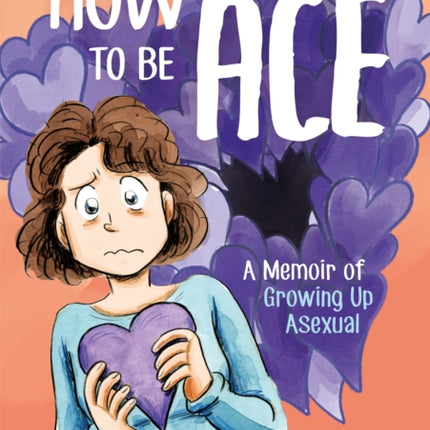 How to Be Ace: A Memoir of Growing Up Asexual