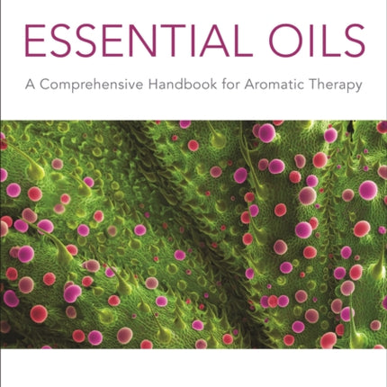 Essential Oils (Fully Revised and Updated 3rd Edition): A Comprehensive Handbook for Aromatic Therapy