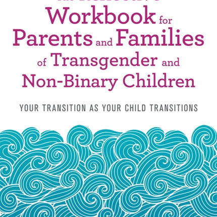 The Reflective Workbook for Parents and Families of Transgender and Non-Binary Children: Your Transition as Your Child Transitions