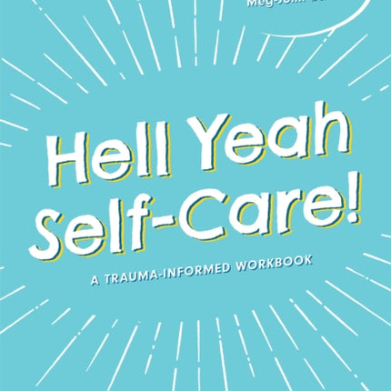 Hell Yeah Self-Care!: A Trauma-Informed Workbook