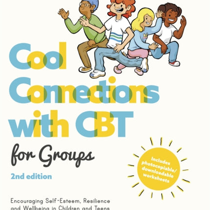 Cool Connections with CBT for Groups, 2nd edition: Encouraging Self-Esteem, Resilience and Wellbeing in Children and Teens Using CBT Approaches