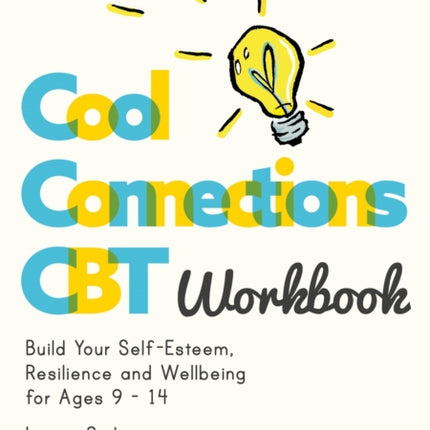 Cool Connections CBT Workbook: Build Your Self-Esteem, Resilience and Wellbeing for Ages 9 - 14