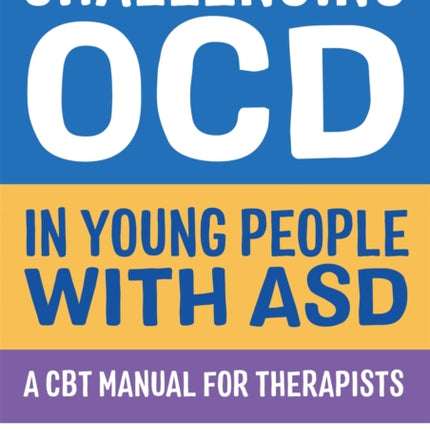 Challenging OCD in Young People with ASD: A CBT Manual for Therapists