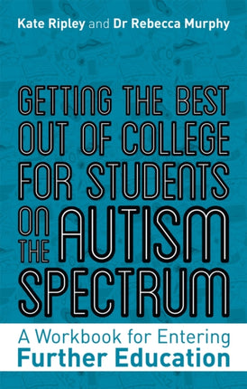 Getting the Best Out of College for Students on the Autism Spectrum: A Workbook for Entering Further Education