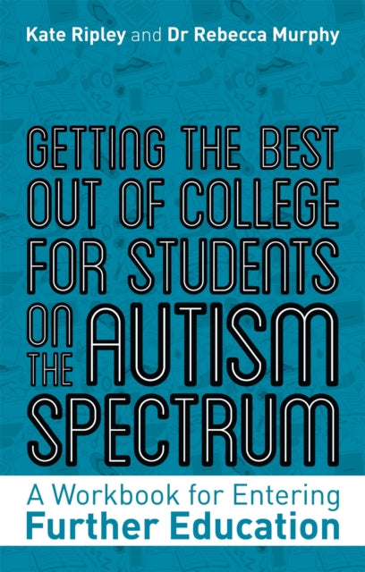 Getting the Best Out of College for Students on the Autism Spectrum: A Workbook for Entering Further Education