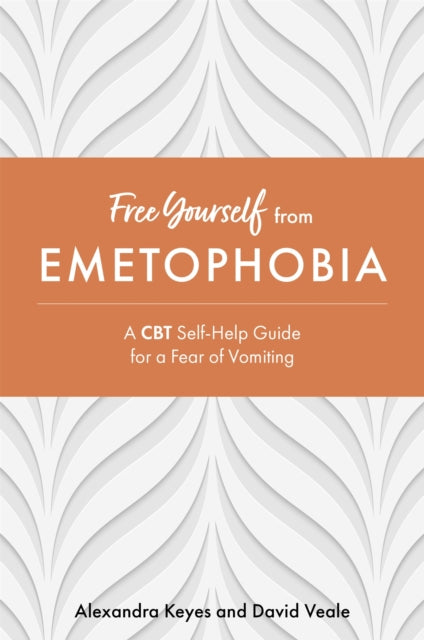 Free Yourself from Emetophobia: A CBT Self-Help Guide for a Fear of Vomiting