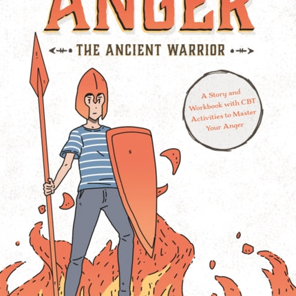 Anger the Ancient Warrior: A Story and Workbook with CBT Activities to Master Your Anger