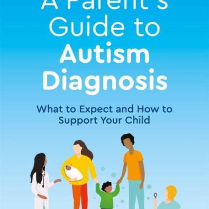 A Parent's Guide to Autism Diagnosis: What to Expect and How to Support Your Child