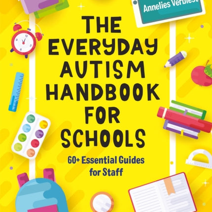 The Everyday Autism Handbook for Schools: 60+ Essential Guides for Staff