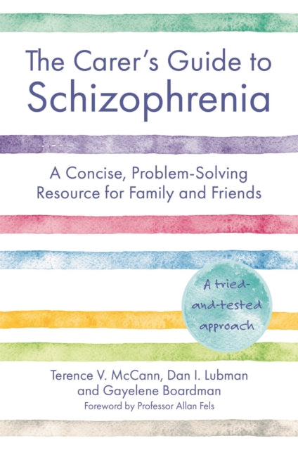 The Carer's Guide to Schizophrenia: A Concise, Problem-Solving Resource for Family and Friends