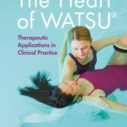The Heart of WATSU®: Therapeutic Applications in