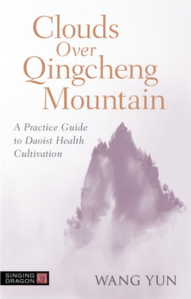 Clouds Over Qingcheng Mountain: A Practice Guide to Daoist Health Cultivation