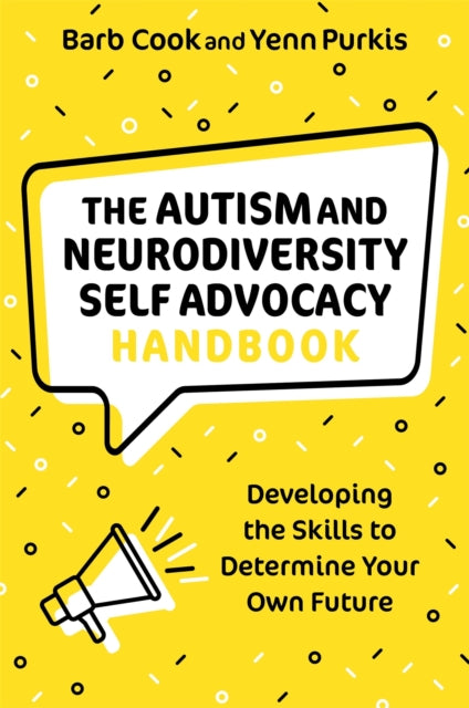 The Autism and Neurodiversity Self Advocacy Handbook: Developing the Skills to Determine Your Own Future