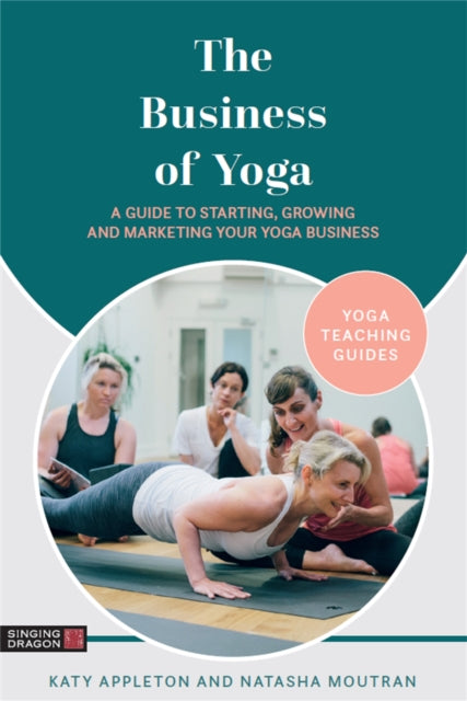 The Business of Yoga: A Guide to Starting,