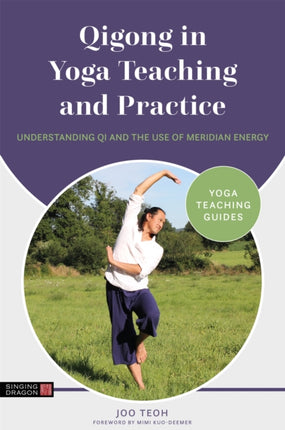 Qigong in Yoga Teaching and Practice: Understanding Qi and the Use of Meridian Energy