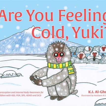 Are You Feeling Cold, Yuki?: A Story to Help Build Interoception and Internal Body Awareness for Children with Special Needs, including those with ASD, PDA, SPD, ADHD and DCD