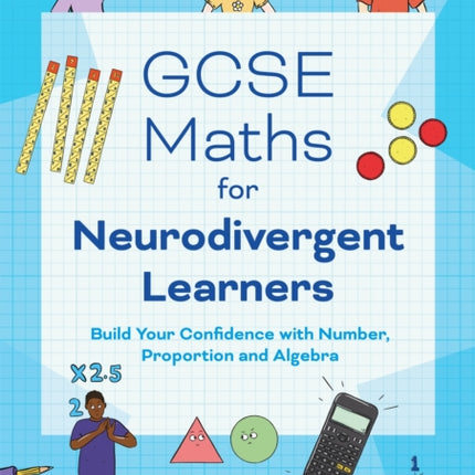 GCSE Maths for Neurodivergent Learners: Build Your Confidence in Number, Proportion and Algebra