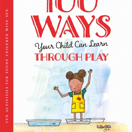 100 Ways Your Child Can Learn Through Play: Fun Activities for Young Children with SEN