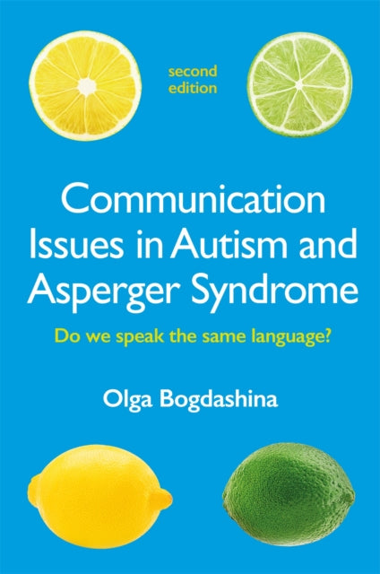 Communication Issues in Autism and Asperger Syndrome, Second Edition: Do we speak the same language?