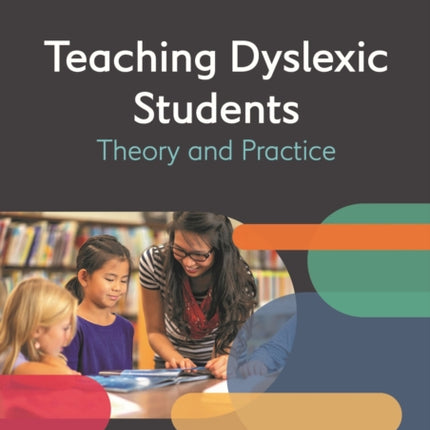 The British Dyslexia Association - Teaching Dyslexic Students: Theory and Practice