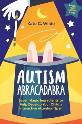 Autism Abracadabra: Seven Magic Ingredients to Help Develop Your Child’s Interactive Attention Span