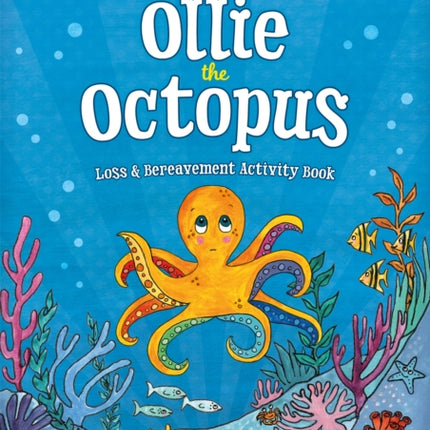 Ollie the Octopus Loss and Bereavement Activity Book: A Therapeutic Story with Activities for Children Aged 5-10