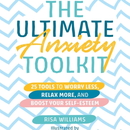 The Ultimate Anxiety Toolkit: 25 Tools to Worry Less, Relax More, and Boost Your Self-Esteem